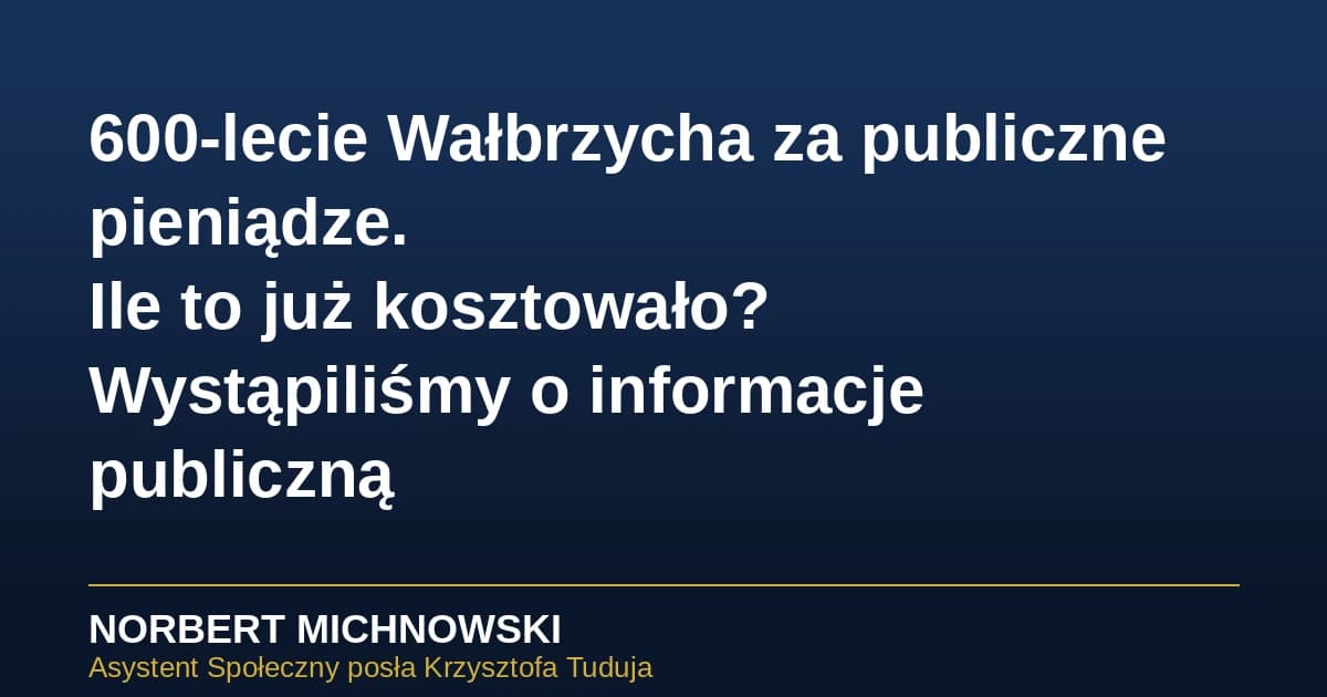 600-lecie Wałbrzycha za publiczne pieniądze. Ile to już kosztowało? Wystąpiliśmy o informacje publiczną